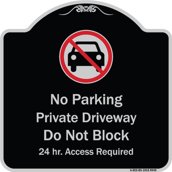 Designer Series-No Parking Private Driveway Don't Block 24 Hour Access, 18" x 18", BS-1818